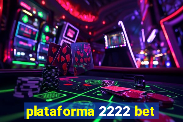 plataforma 2222 bet